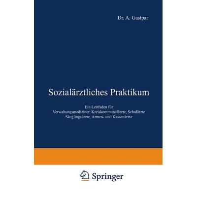 Sozialärztliches Praktikum, Taschenbuch von A. Gastpar,A. Gottstein,P. Krautwig,O. Mugdan,O. Schulz, Springer Berlin, 978-3-642-98654-3