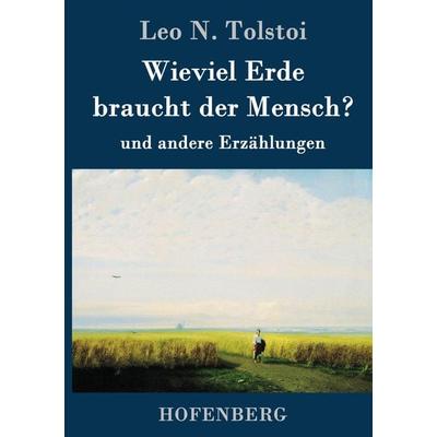 Wieviel Erde braucht der Mensch?, Gebundene Ausgabe von Leo N. Tolstoi, Hofenberg, 978-3-8430-6412-5