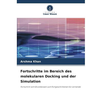 Fortschritte im Bereich des molekularen Docking und der Simulation, Taschenbuch von Arshma Khan, Verlag Unser Wissen
