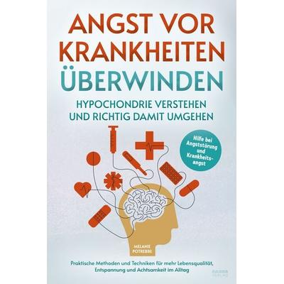 Angst vor Krankheiten überwinden – Hypochondrie verstehen und richtig damit umgehen, Taschenbuch von Melanie Potrebbe, Eulogia Verlags GmbH,