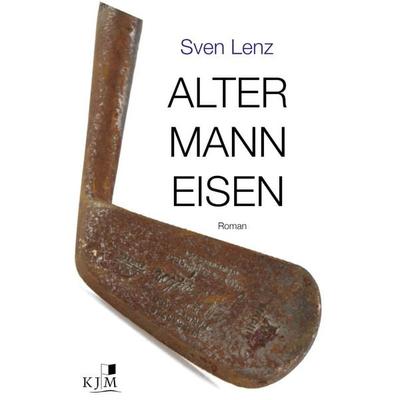 Alter Mann Eisen, Gebundene Ausgabe von Sven Lenz, KJM Buchverlag, 978-3-96194-272-5