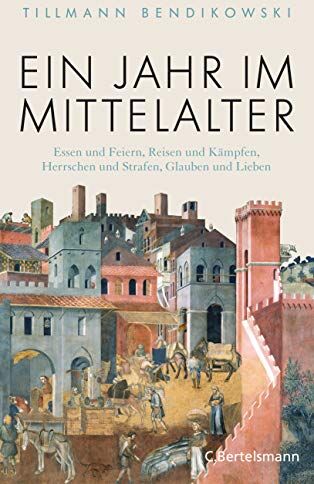 Tillmann Bendikowski - Ein Jahr im Mittelalter: Essen und Feiern, Reisen und Kämpfen, Herrschen und Strafen, Glauben und Lieben - Preis vom 06.10.2026 07:26:00 h