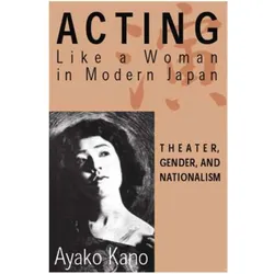 Acting like a Woman in Modern Japan, Fachbücher von Ayako Kano, A. Kano, A Kano