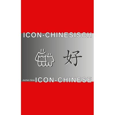 Icon-Chinesisch, Taschenbuch von Jochen Gros, BoD – Books on Demand, 978-3-8334-0734-5