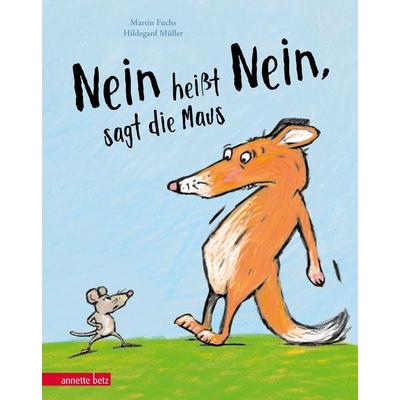 „Nein heißt Nein“, sagt die Maus, Gebundene Ausgabe von Martin Fuchs, Annette Betz im Ueberreuter Verlag, 978-3-219-11806-3