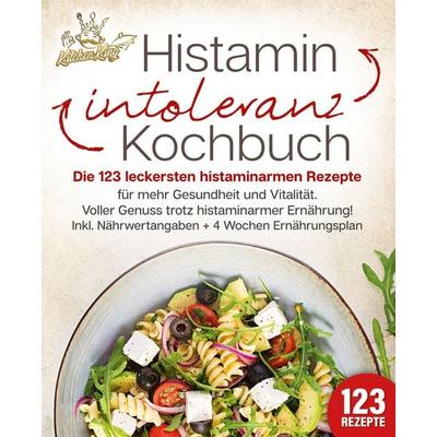 Histaminintoleranz Kochbuch: Die 123 leckersten histaminarmen Rezepte für mehr Gesundheit und Vitalität. Voller Genuss trotz histaminarmer Ernährung!