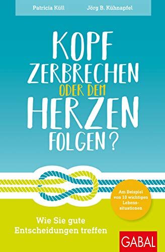 Küll, Patricia Kühnapfel, Jörg B. - Kopf zerbrechen oder dem Herzen folgen?: Wie Sie gute Entscheidungen treffen – am Beispiel von 10 wichtigen Lebenssituationen (Dein Leben) - Preis vom 14.10.2026 23:07:16 h