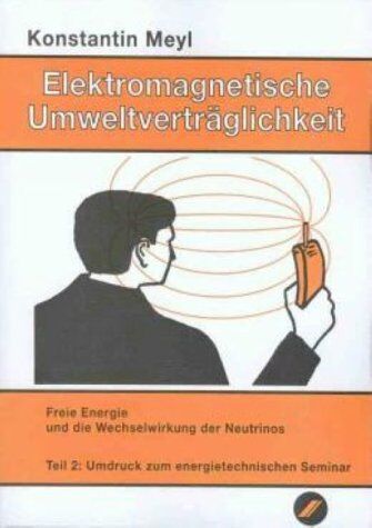 Konstantin Meyl - Elektromagnetische Umweltverträglichkeit, 2 Tle., Tl.2, Freie Energie und die Wechselwirkung der Neutrinos: TEIL 2 - Preis vom 17.10.2026 19:25:27 h