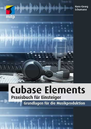 Hans-Georg Schumann - Cubase Elements: Praxisbuch für Einsteiger. Grundlagen für die Musikproduktion (mitp Audio) - Preis vom 10.10.2026 11:48:34 h
