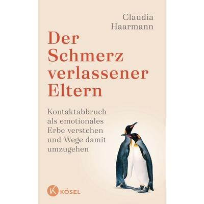 Der Schmerz verlassener Eltern, Gebundene Ausgabe von Claudia Haarmann, Kösel, 978-3-466-34821-3