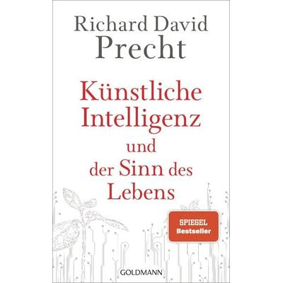 Künstliche Intelligenz und der Sinn des Lebens, Gebundene Ausgabe von Richard David Precht, Goldmann