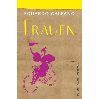 Frauen, Gebundene Ausgabe von Eduardo Galeano, Peter Hammer Verlag, 978-3-7795-0566-2