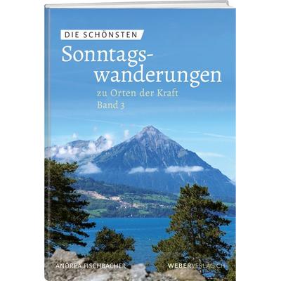 Die schönsten Sonntagswanderungen zu Orten der Kraft 3, Taschenbuch von Andrea Fischbacher, Weber Verlag AG, 978-3-03818-654-0