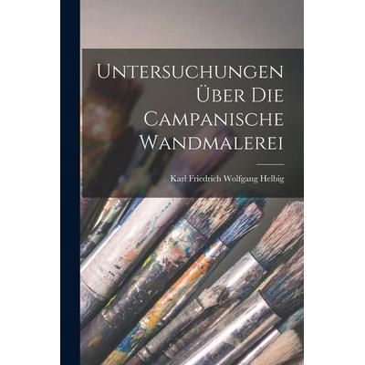 Untersuchungen über die Campanische Wandmalerei, Taschenbuch von Karl Friedrich Wolfgang Helbig, Legare Street Press, 978-1-01-730496-1