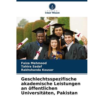 Geschlechtsspezifische akademische Leistungen an öffentlichen Universitäten, Pakistan, Taschenbuch von Faiza Mehmood,Tahira Sadaf,Rakhshanda Kousar,