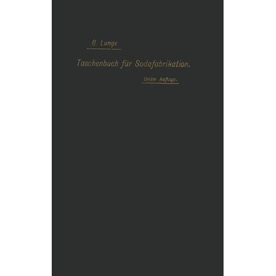 Taschenbuch für die Soda-, Pottasche- und Ammoniak-Fabrikation, Taschenbuch von NA Lunge,NA Stroof,NA Jacobsen,NA Richters,NA Schwab, Springer Berlin,