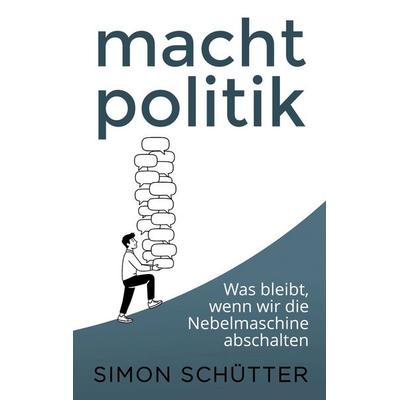 macht politik, Taschenbuch von Simon Schütter, BoD – Books on Demand, 978-3-695-74880-8