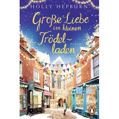 Große Liebe im kleinen Trödelladen, Taschenbuch von Holly Hepburn, Penguin