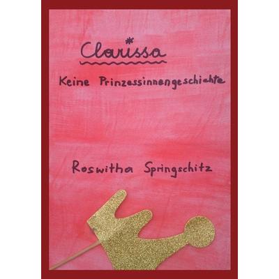 Clarissa, Gebundene Ausgabe von Roswitha Springschitz, Buchschmiede, 978-3-99125-443-0