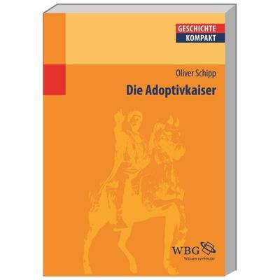 Die Adoptivkaiser, Taschenbuch von Oliver Schipp, Wbg Academic in Herder, 978-3-534-21724-3