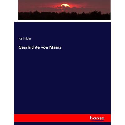 Geschichte von Mainz, Taschenbuch von Karl Klein, Hansebooks, 978-3-7433-6374-8