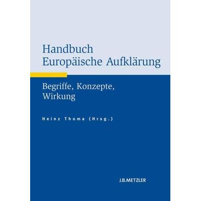 Handbuch Europäische Aufklärung, Gebundene Ausgabe von , J.B. Metzler, Part of Springer Nature - Springer-Verlag GmbH, 978-3-476-02054-3