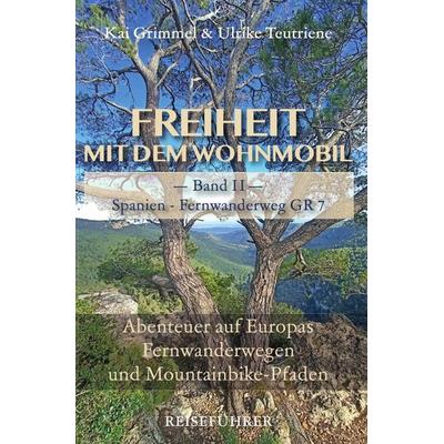 Freiheit mit dem Wohnmobil / Band 2: Spanien - GR 7 / E4 - Von Tarifa bis in die Pyrenäen, Taschenbuch von Kai Grimmel,Ulrike Teutriene, Epubli,