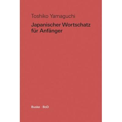 Japanischer Wortschatz für Anfänger, Taschenbuch von Toshiko Yamaguchi, Buske, H, 978-3-96769-055-2