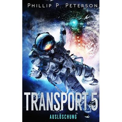 Transport 5: Auslöschung, Taschenbuch von Phillip P. Peterson, BoD – Books on Demand, 978-3-7519-2380-4