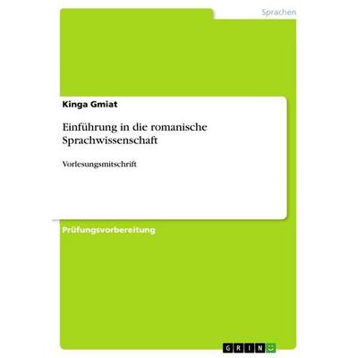 Einführung in die romanische Sprachwissenschaft, Taschenbuch von Kinga Gmiat, GRIN, 978-3-656-71281-7
