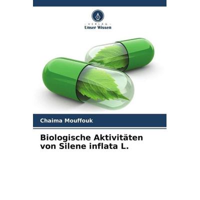 Biologische Aktivitäten von Silene inflata L., Taschenbuch von Chaima Mouffouk,Soumia Mouffouk,Samia Dekkiche, Verlag Unser Wissen, 978-620-5-87391-5