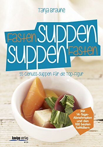 Tanja Braune - Fastensuppen - Suppenfasten: 55 Genuss-Suppen für die TOP-Figur - Preis vom 14.10.2026 23:07:16 h