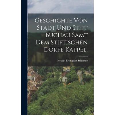 Geschichte von Stadt und Stift Buchau samt dem stiftischen Dorfe Kappel., Gebundene Ausgabe von Johann Evangelist Schoettle, Creative Media Partners,