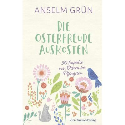 Die Osterfreude auskosten, Gebundene Ausgabe von Anselm Grün, Vier Türme, 978-3-7365-0291-8