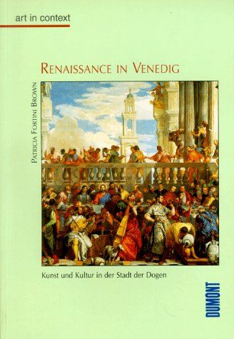 Brown, Patricia Fortini - Renaissance in Venedig. art in context. Kunst und Kultur in der Stadt der Dogen - Preis vom 11.10.2026 03:10:56 h