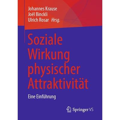 Soziale Wirkung physischer Attraktivität, Taschenbuch von , Springer Fachmedien Wiesbaden GmbH, 978-3-658-38207-0