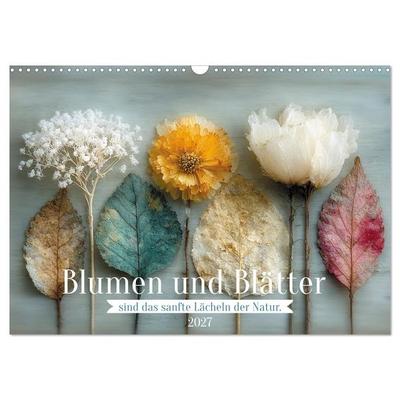Blumen und Blätter sind das sanfte Lächeln der Natur. (Wandkalender 2027 DIN A3 quer), CALVENDO Monatskalender