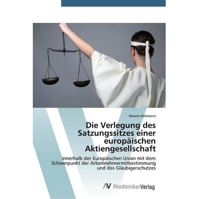 Die Verlegung des Satzungssitzes einer europäischen Aktiengesellschaft, Taschenbuch von Maxim Hohmann, AV Akademikerverlag, 978-3-639-79296-6