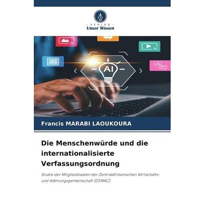 Die Menschenwürde und die internationalisierte Verfassungsordnung, Taschenbuch von Francis Marabi Laoukoura, Verlag Unser Wissen