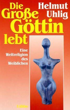 Helmut Uhlig - Die große Göttin lebt. Eine Weltreligion des Weiblichen - Preis vom 05.10.2026 03:47:11 h