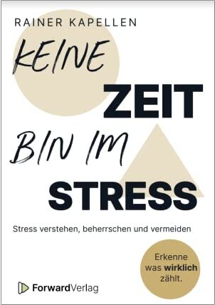 Rainer Kapellen - Keine Zeit - Bin im Stress: Stress verstehen, beherrschen und vermeiden Stressmanagement Ratgeber Struktur & Gelassenheit für deinen Alltag ... Burnout Weniger Zeitdruck & Fremdbestimmung - Preis vom 09.10.2026 07:28:09 h