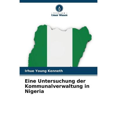Eine Untersuchung der Kommunalverwaltung in Nigeria, Taschenbuch von Irhue Young Kenneth, Verlag Unser Wissen