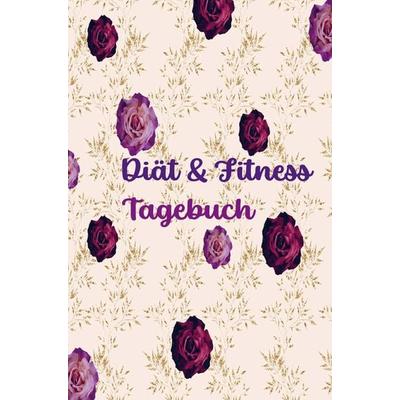Diät & Fitness Tagebuch für Frauen: Hübsches Ernährungs- und Fitness-Journal für Frauen | Motivierender Diät- und Bewegungsplaner, Taschenbuch von