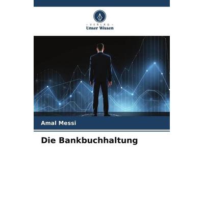 Die Bankbuchhaltung, Taschenbuch von Amal Messi, Verlag Unser Wissen, 978-620-6-26075-2