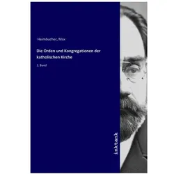 Die Orden und Kongregationen der katholischen Kirche, Sachbücher von Max Heimbucher