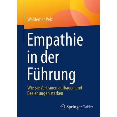 Empathie in der Führung, Taschenbuch von Waldemar Pelz, Springer Fachmedien Wiesbaden GmbH, 978-3-658-50633-9