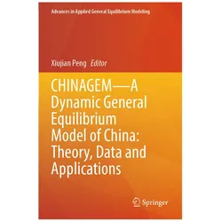 CHINAGEM-A Dynamic General Equilibrium Model of China: Theory, Data and Applications, Fachbücher von Xiujian Peng