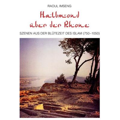 Halbmond über der Rhone, Taschenbuch von Raoul Imseng, BoD – Books on Demand, 978-3-7448-1097-5