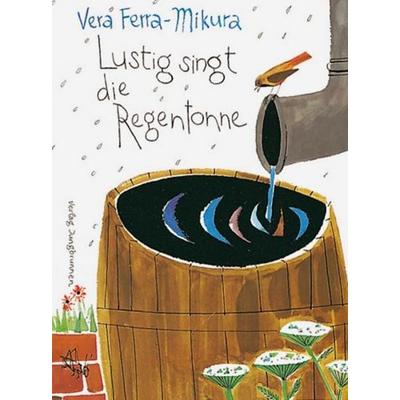 Lustig singt die Regentonne, Gebundene Ausgabe von Vera Ferra-Mikura, Jungbrunnen, 978-3-7026-3850-4