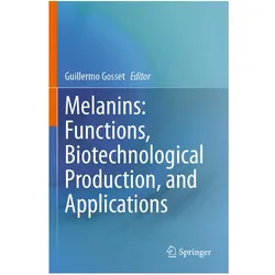 Melanins: Functions, Biotechnological Production, and Applications, Fachbücher von Guillermo Gosset